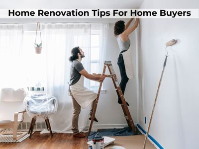 Home Renovation Tips For Home Buyers