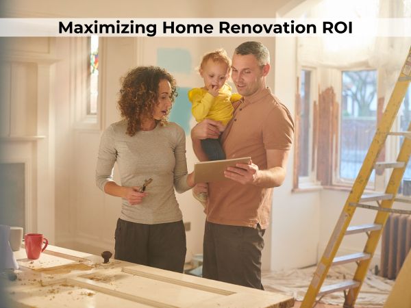 Maximizing Home Renovation ROI